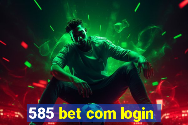 585 bet com login